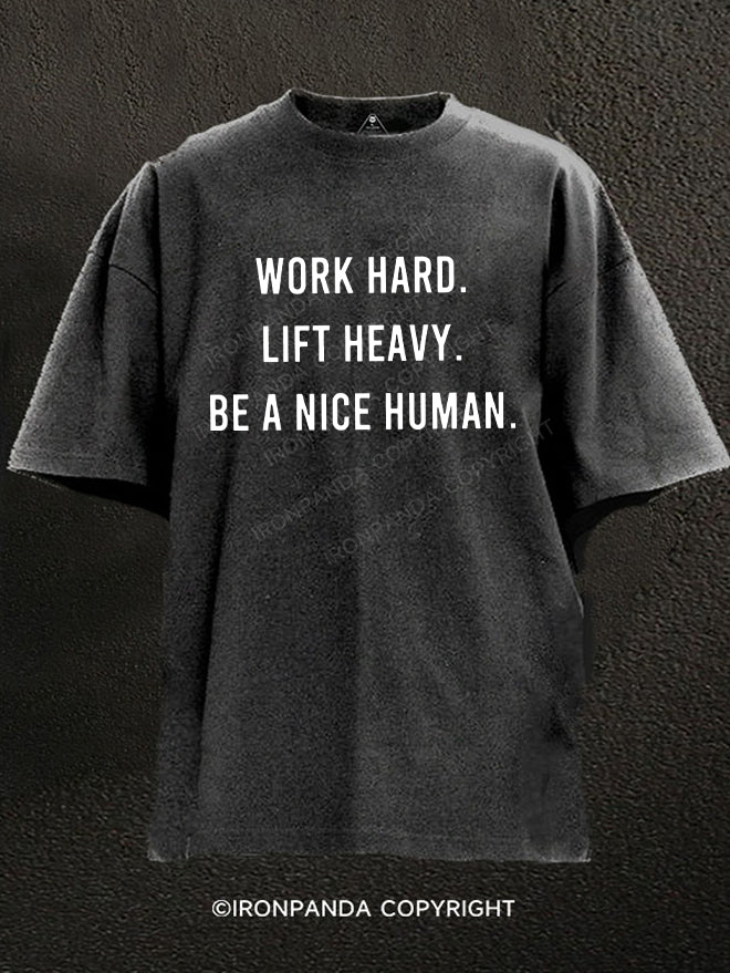 work hard lift heavy be a nice human Washed Gym Shirt