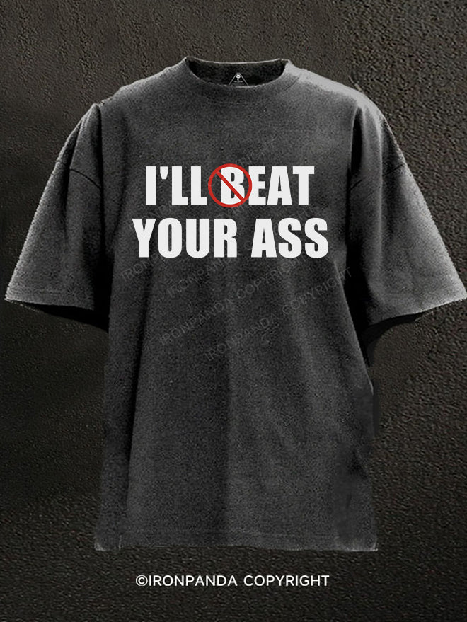 I'll Beat / Eat Your Ass Washed Gym Shirt