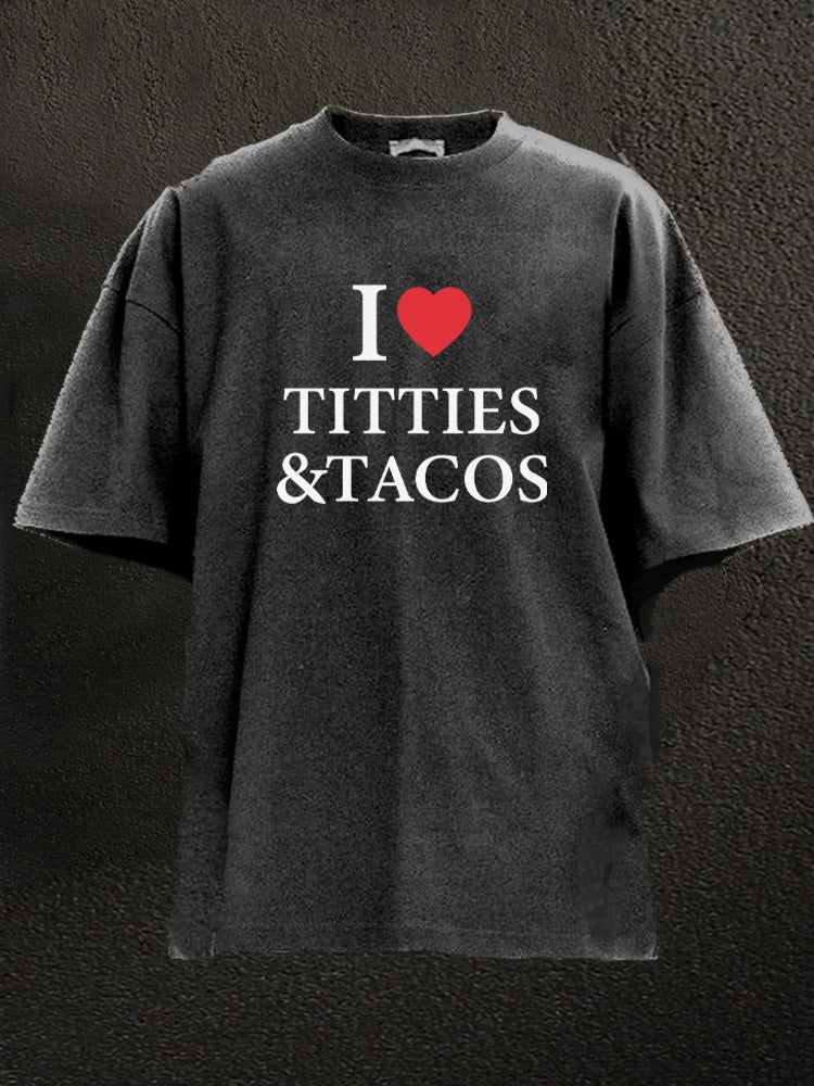 I Love Titties & Tacos Washed Gym Shirt