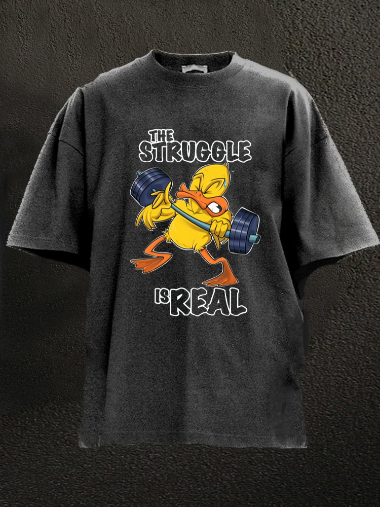 The Struggle Is Real Duck Washed Gym Shirt