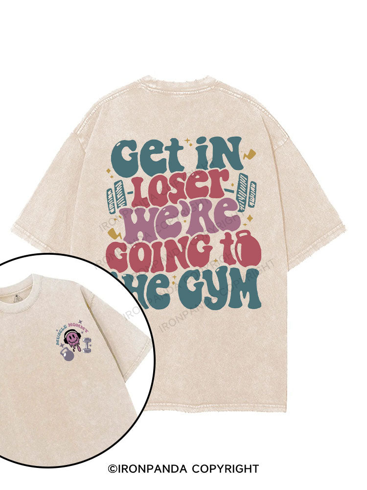 Get In Loser We’re Going To The Gym printed Gym Shirt