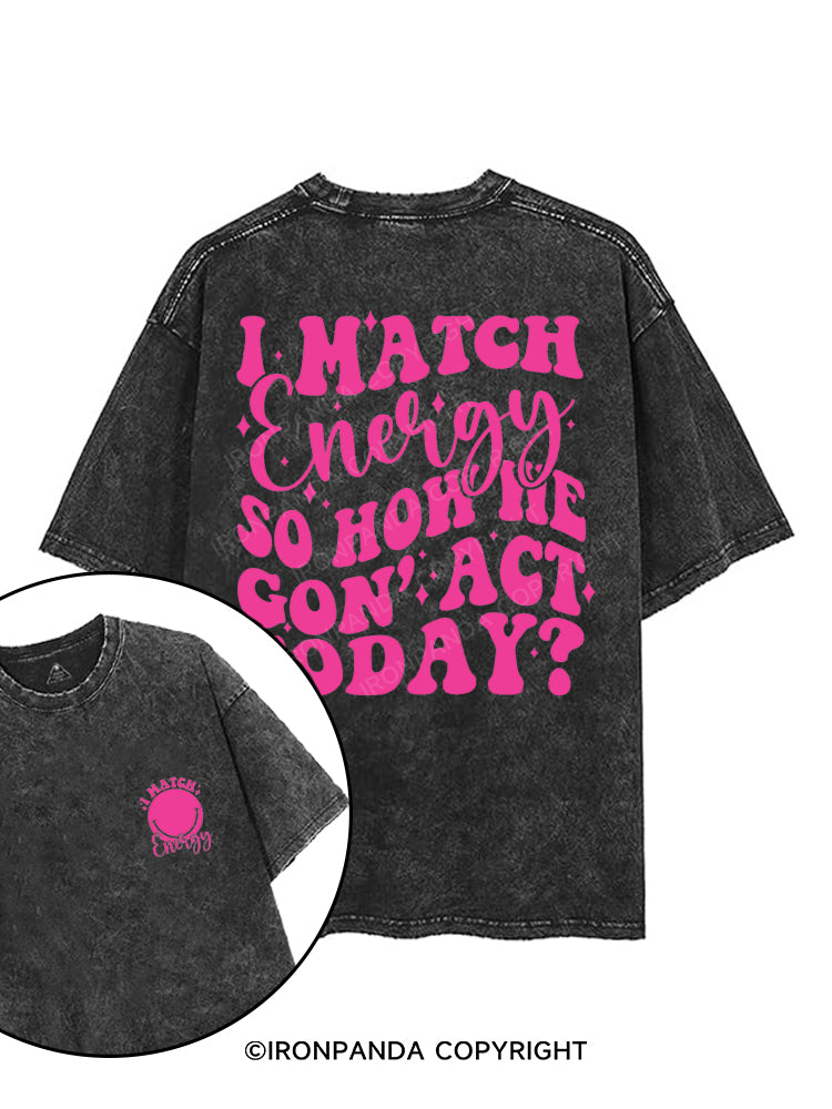 I MATCH ENERGY SO HOW WE GON' ACT TODAY printed Gym Shirt