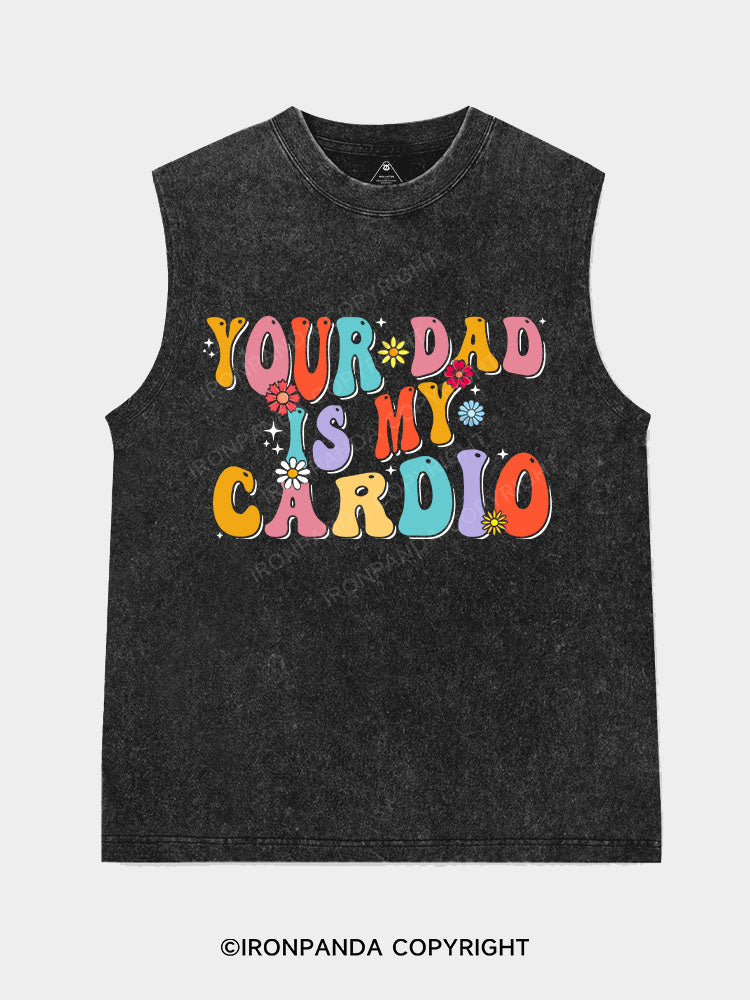 Your Dad Is My Cardio Washed Tank