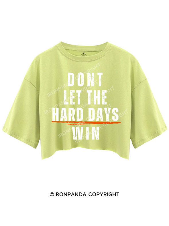 DONT LET THE HARD DAYS WIN CROP TOPS