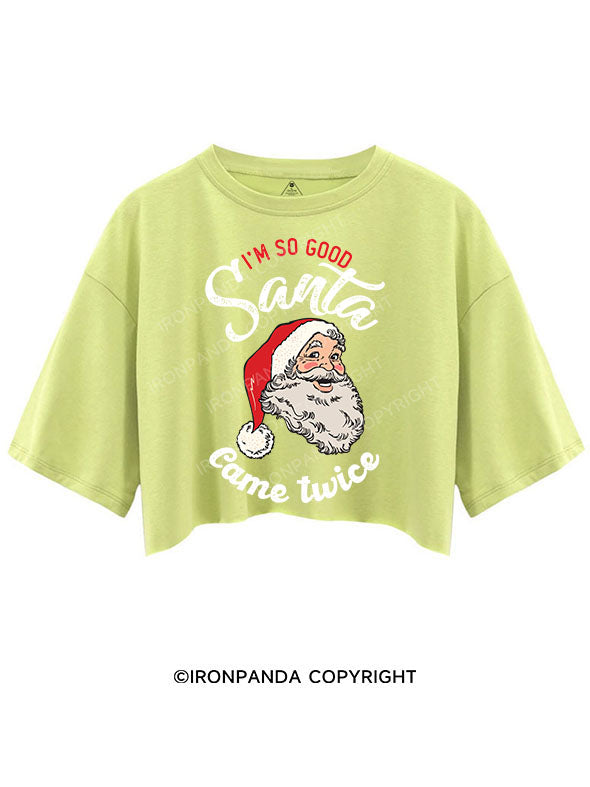 I'M SO GOOD SANTA CAME TWICE CROP TOPS