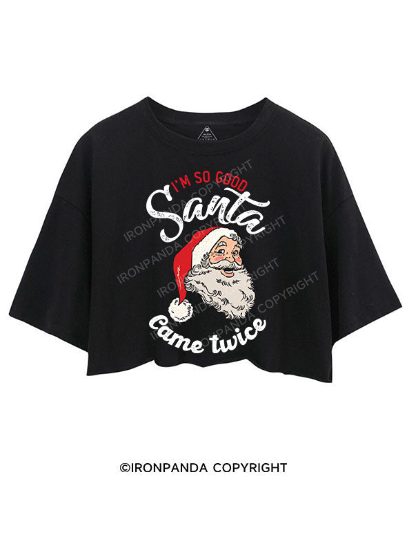 I'M SO GOOD SANTA CAME TWICE CROP TOPS