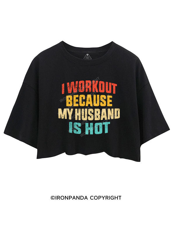 I WORK OUT BECAUSE MY HUSBAND IS HOT CROP TOPS