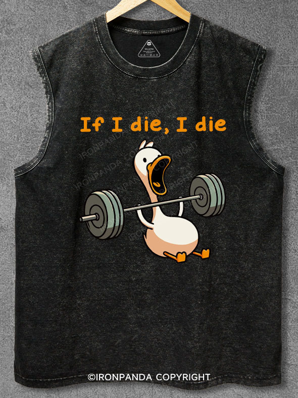 If I die I die duck Washed Gym Tank