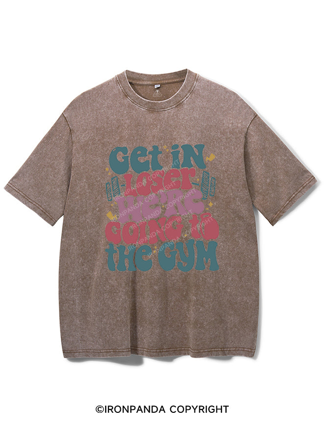 Get In Loser We¡¯re Going To The Gym Vintage Gym Shirt