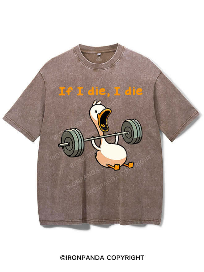 if I die I die duck Washed Gym Shirt