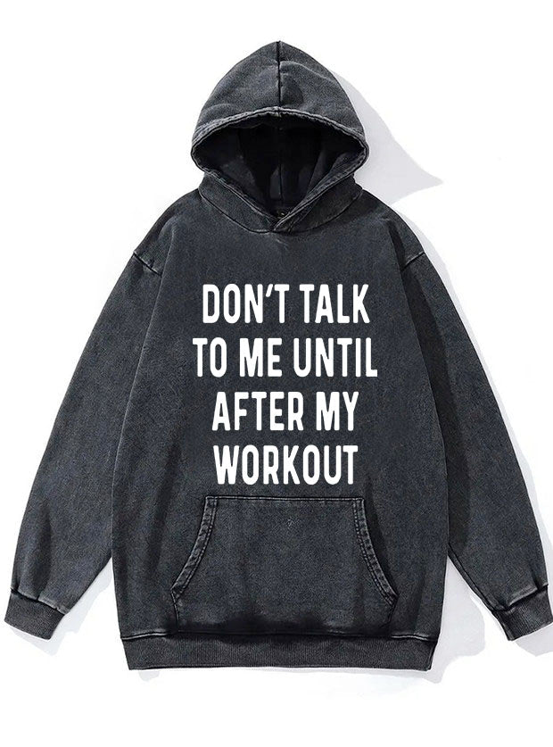 Don' Talk to Me Until After My Workout Washed Gym Hoodie