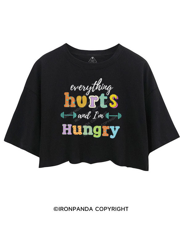 EVERYTHING HURTS AND I'M HUNGRY Crop Tops