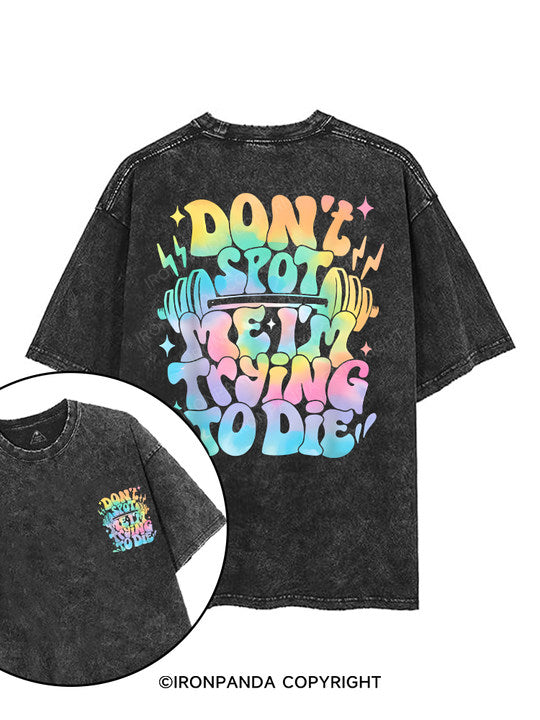 Don't Spot Me I'm Trying To Die printed Gym Shirt