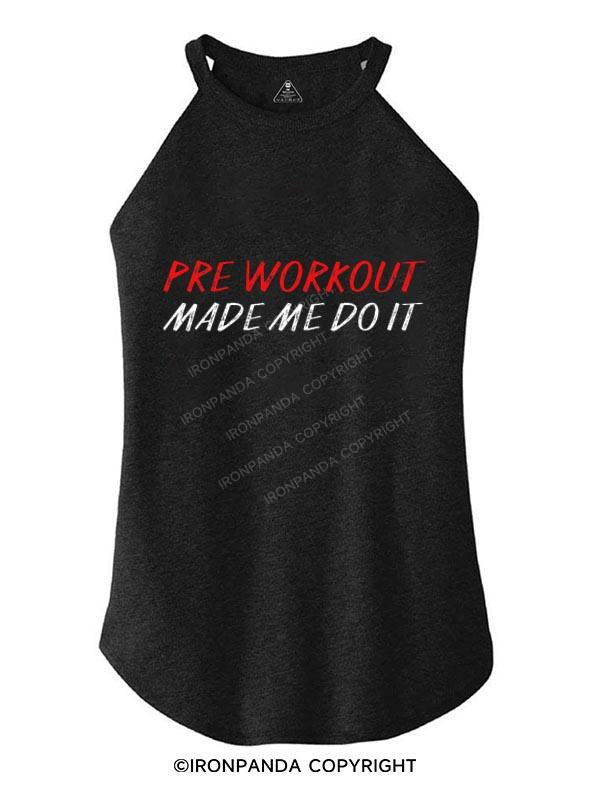 PRE WORKOUT MADE ME DO IT TRI ROCKER COTTON TANK