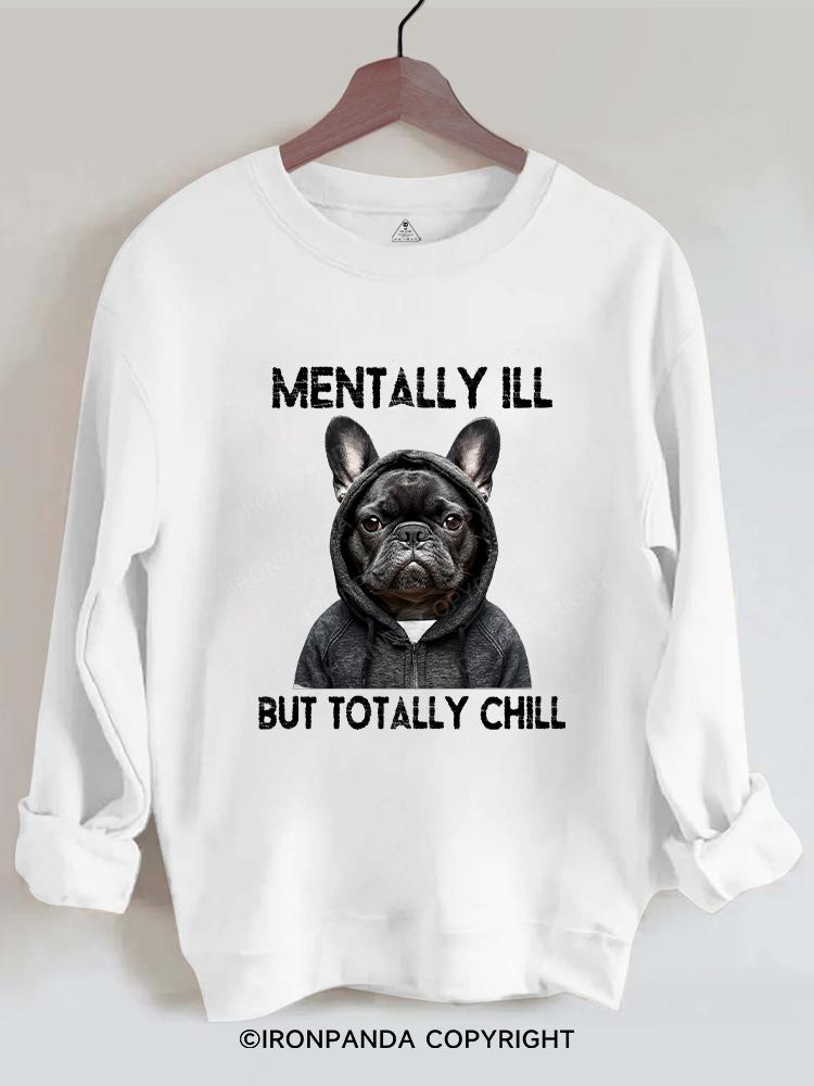 mentally ill but totally chill Gym Sweatshirt