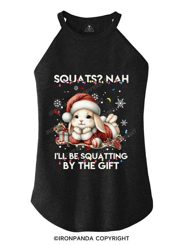 SQUATS? NAH I'LL BE SQUATTING BY THE GIFT TRI ROCKER COTTON TANK