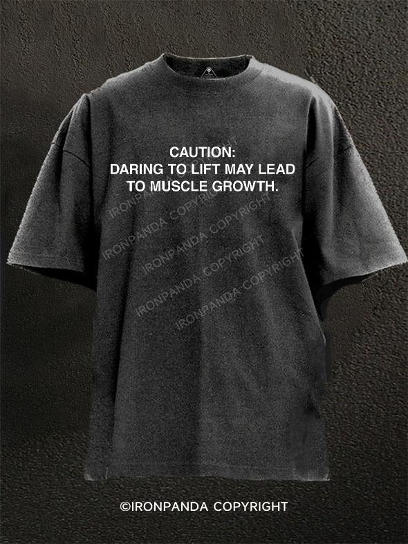 Caution: Daring to lift may lead to muscle growth Washed Gym Shirt