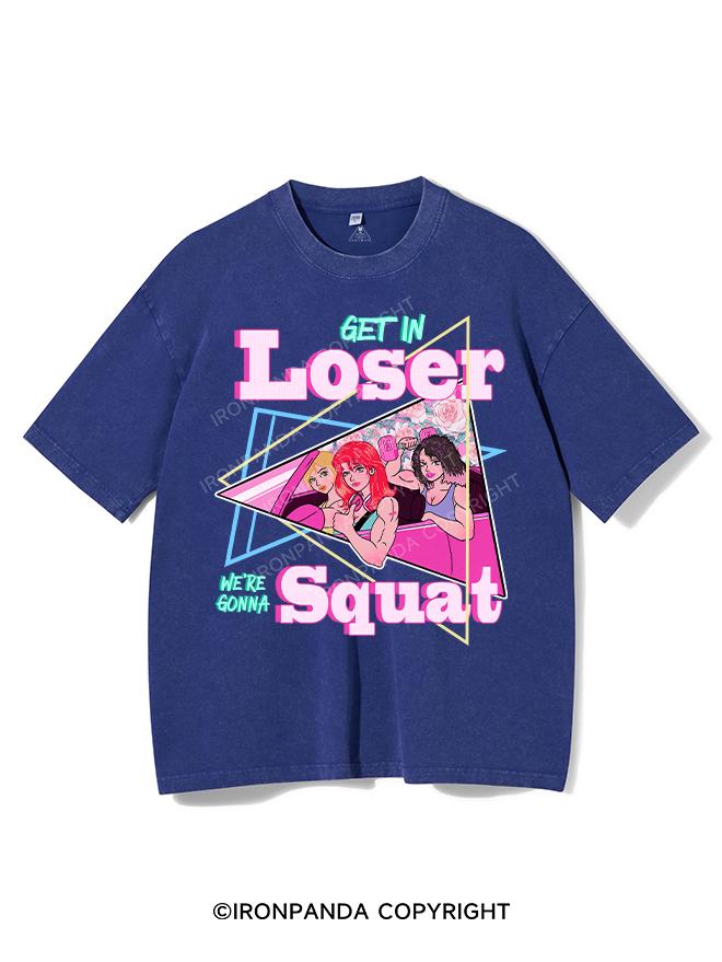 GET IN LOSER WE'RE GONNA SQUAT VINTAGE GYM SHIRT