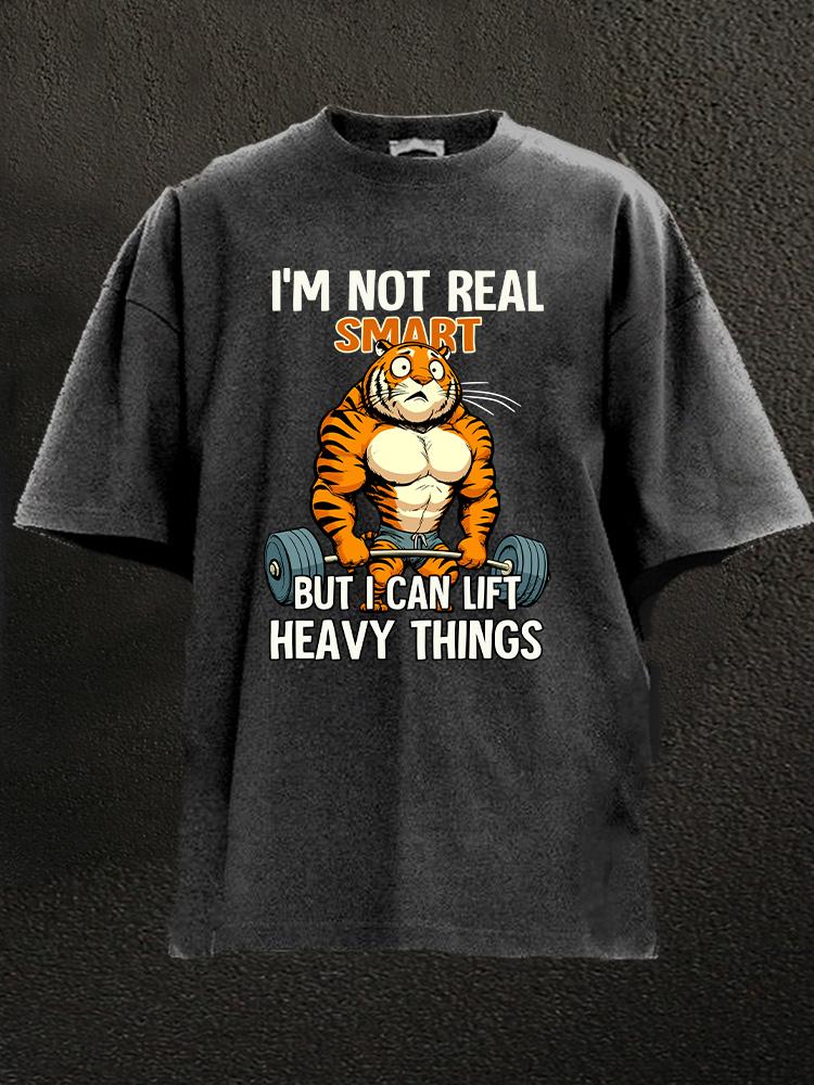 I'm not real smart but I can lift heavy things tiger Washed Gym Shirt