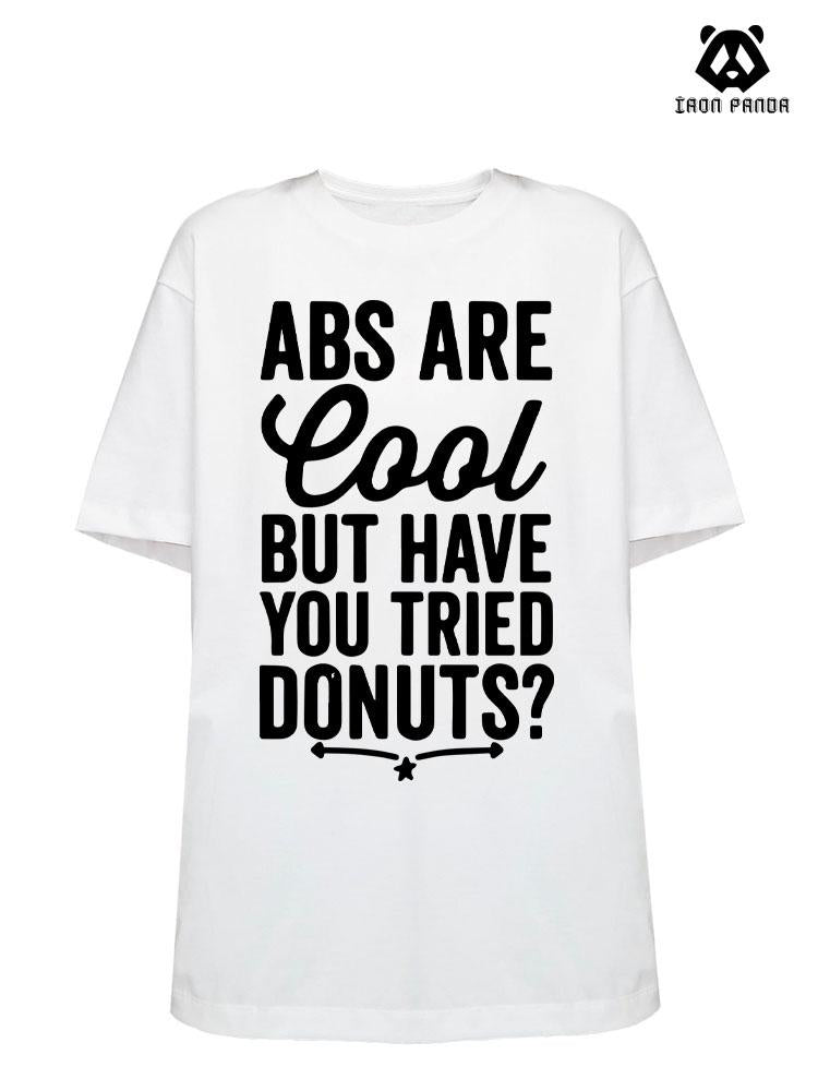 ABS ARE COOL BUT HAVE YOU TRIED DONUTS Loose fit cotton  Gym T-shirt