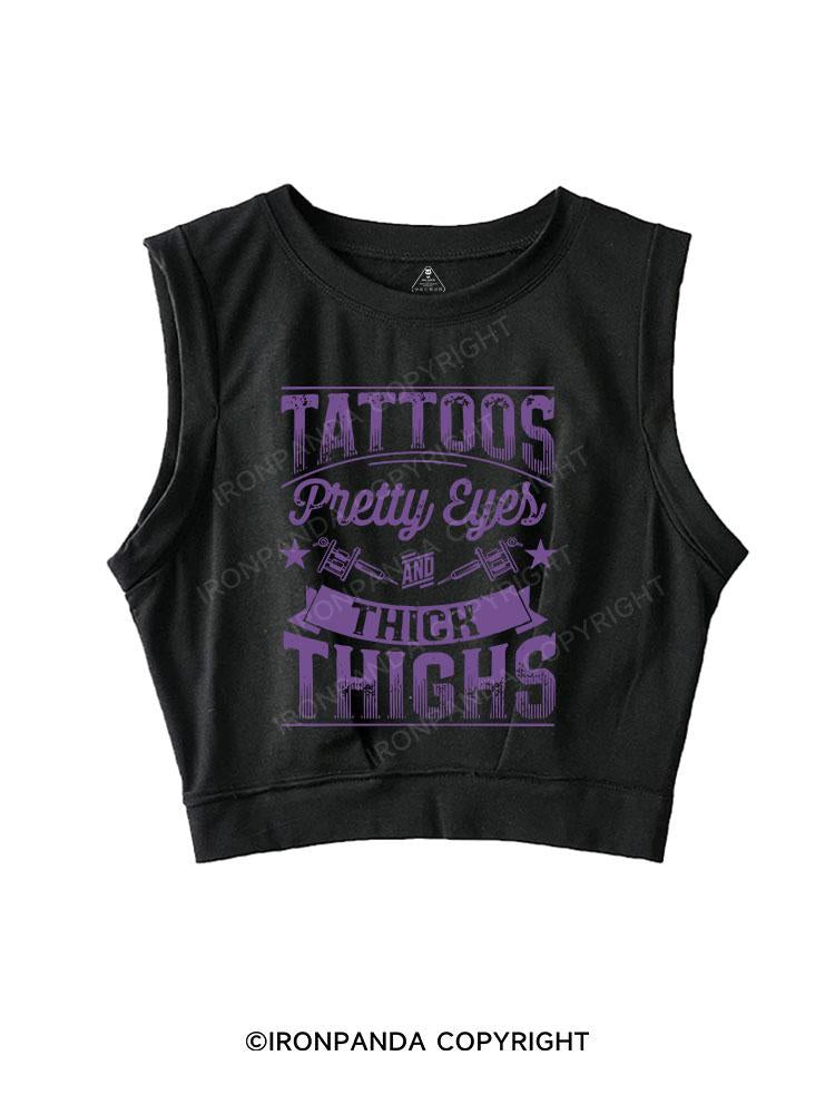 TATTOOS PRETTY EYES AND THICK THIGHS SLEEVELESS CROP TOPS