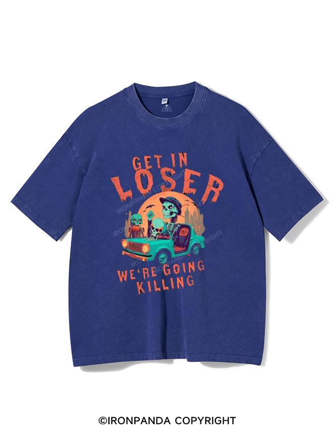 GET IN LOOSER WE'RE GOING KILLING VINTAGE GYM SHIRT