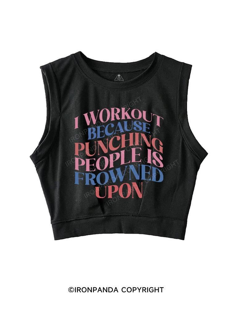 I WORKOUT BECAUSE PUNCHING PEOPLE IS FROWNED UPON SLEEVELESS CROP TOPS