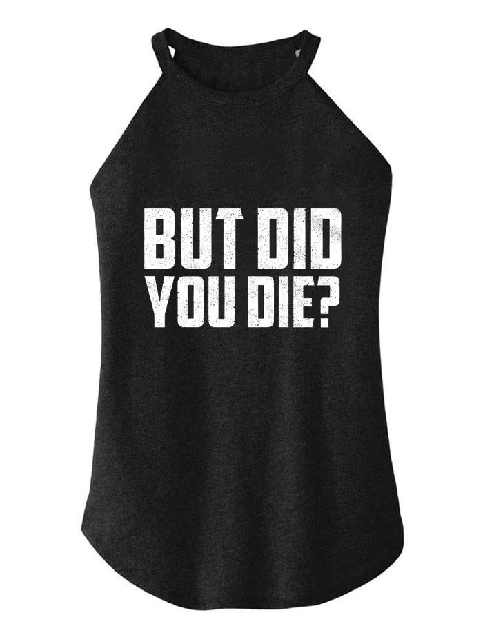 But Did You Die TRI ROCKER COTTON TANK