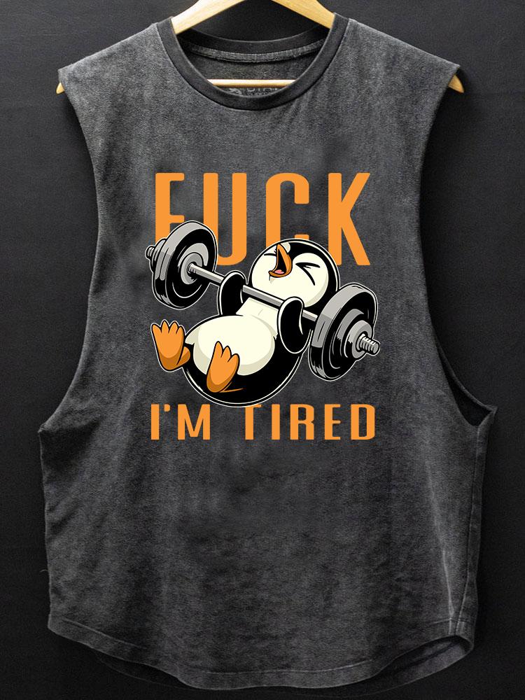 FUCK I'M TIRED penguin SCOOP BOTTOM COTTON TANK