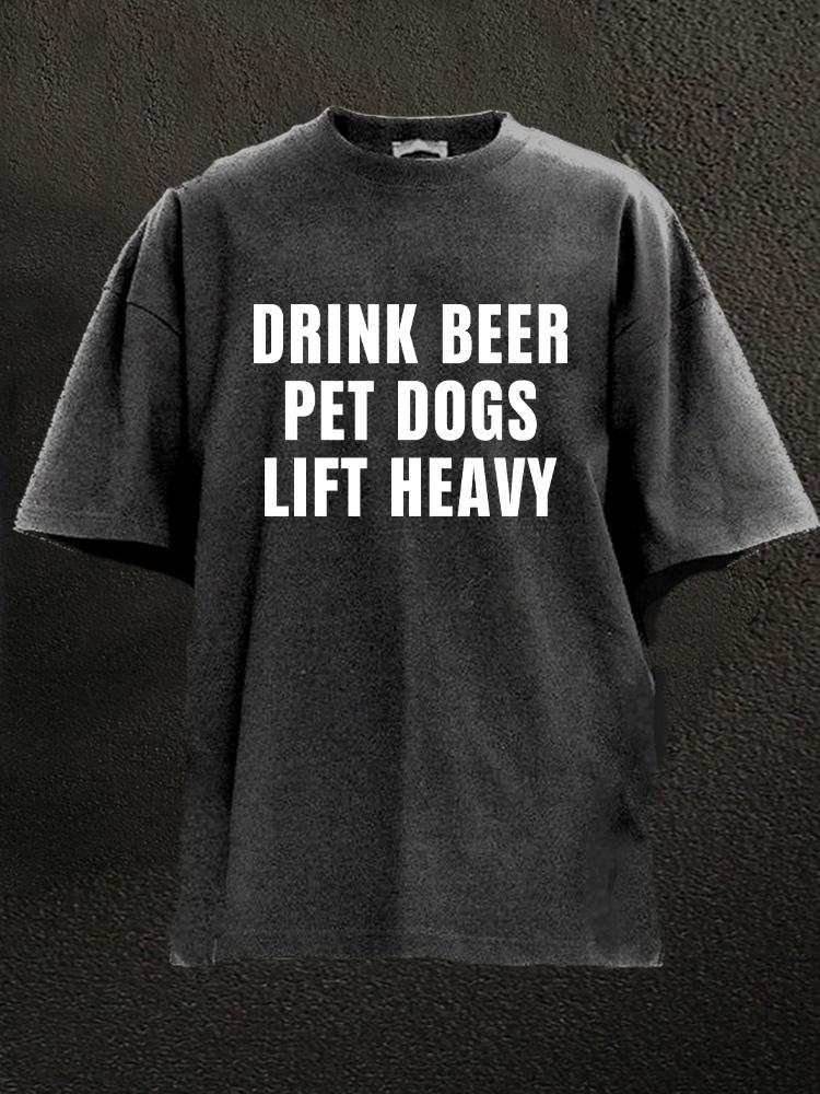 drink beer pet dogs lift heavy Washed Gym Shirt