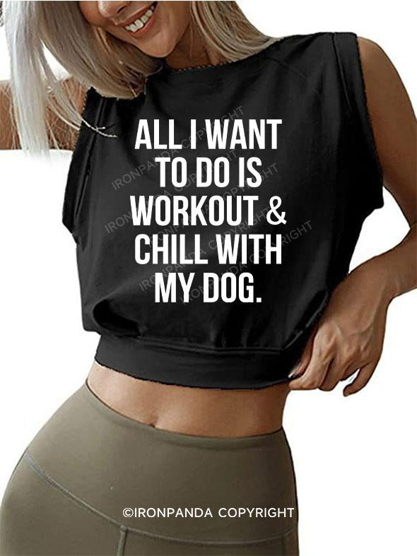 All I Want To Do Is Workout & Chill With My Dog SLEEVELESS CROP TOPS