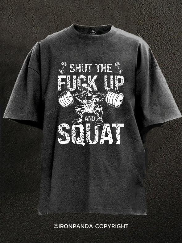 Shut The Fuck Up And Squat Washed Gym Shirt