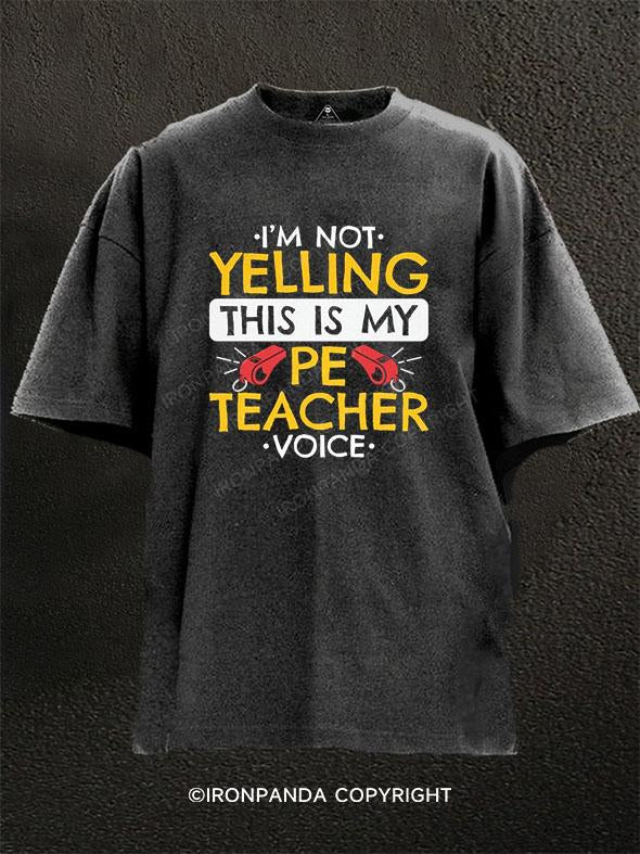 Im Not Yelling This Is My Pe Teacher Voice Washed Gym Shirt