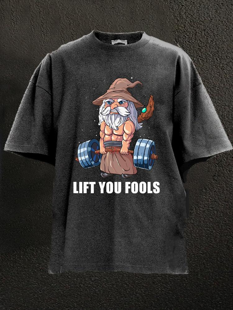 Lift You Fools Washed Gym Shirt