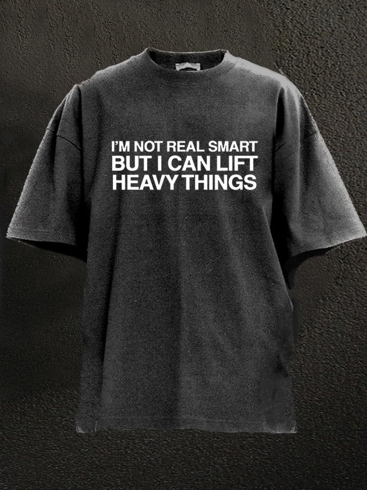 not real smart but can lift heavy things Washed Gym Shirt