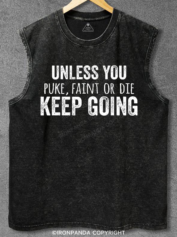 Unless You Puke, Faint Or Die Keep Going Washed Gym Tank