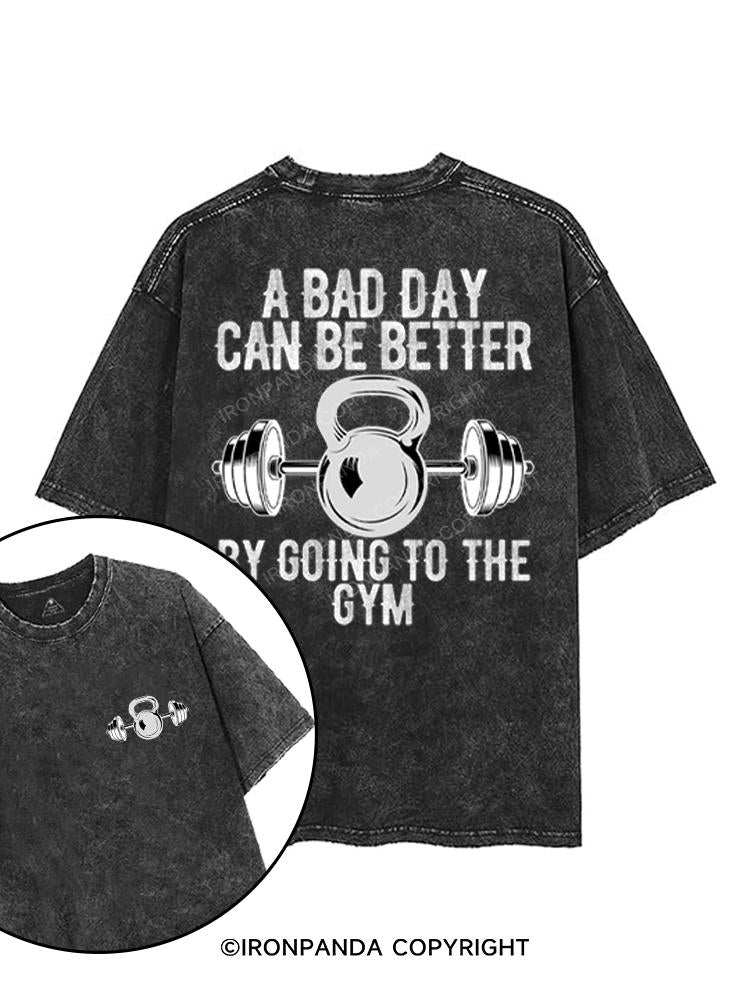 A BAD DAY CAN BE BETTER BY GOING TO THE GYM printed Gym Shirt