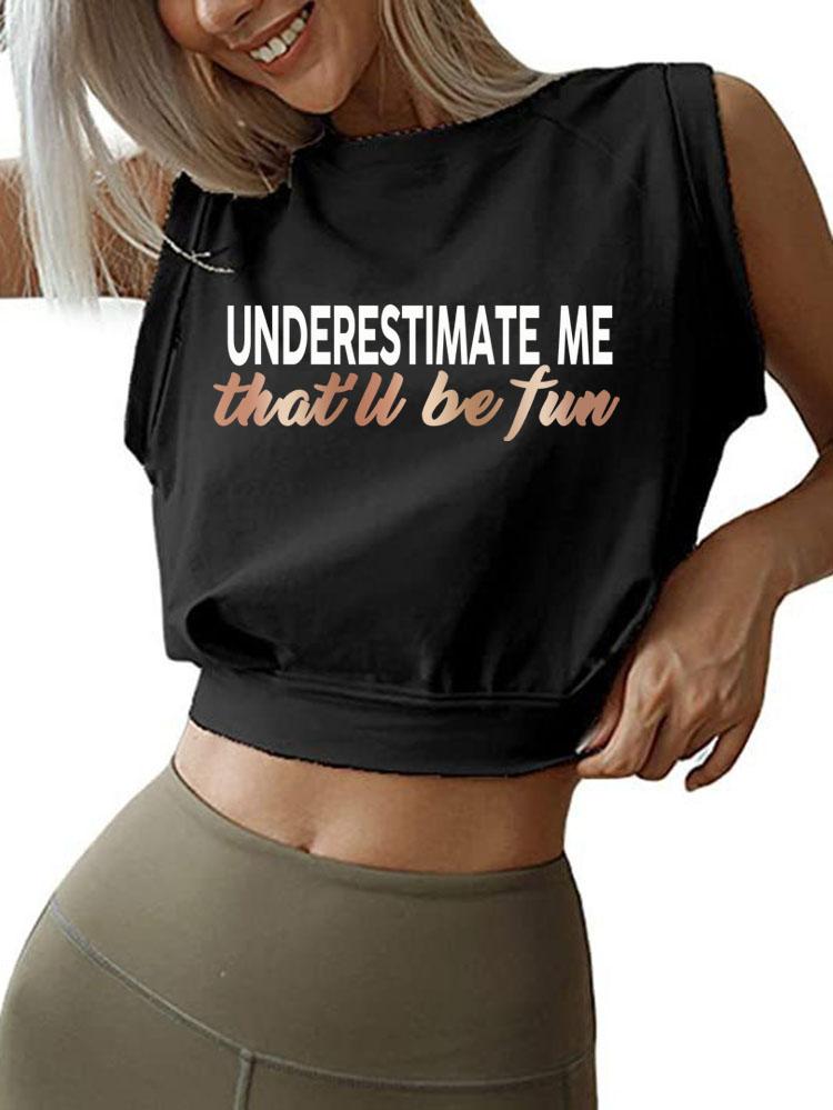 UNDERESTIMATE ME THAT'LL BE FUN SLEEVELESS CROP TOPS