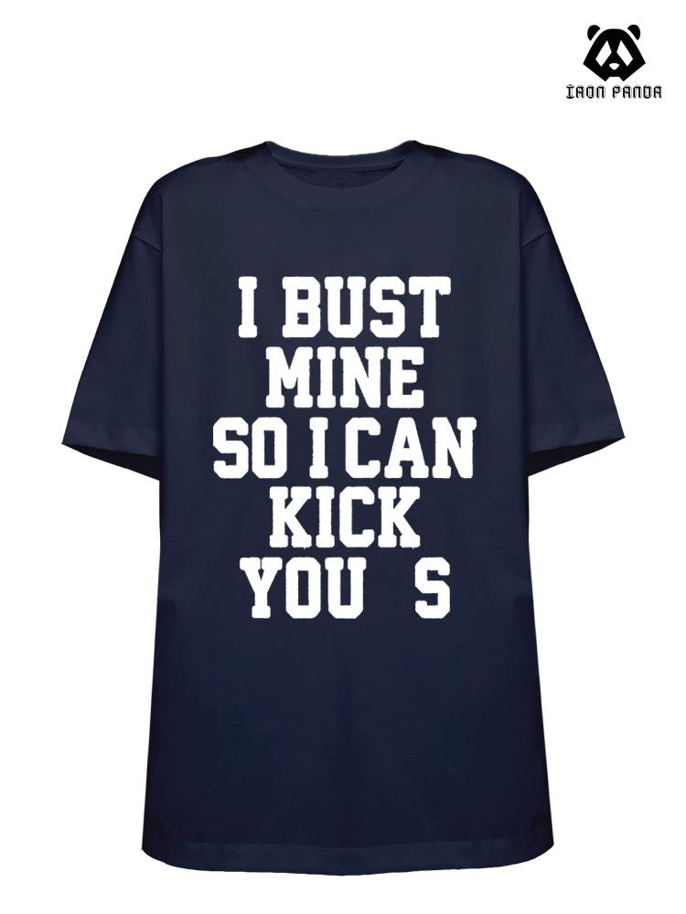 I BUST MINE SO I CAN KiCK YOU S Loose fit cotton  Gym T-shirt