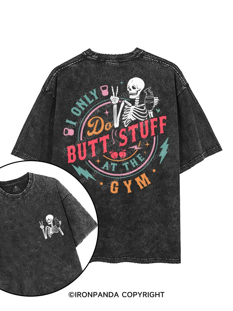 I Only Do Butt Stuff At The Gym printed Gym Shirt