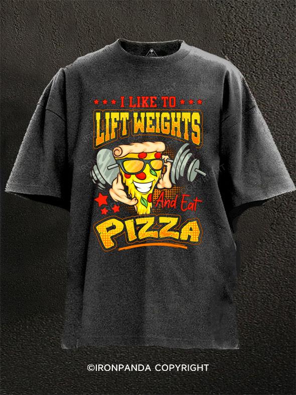 I Like To Lift Weights And Eat Pizza Washed Gym Shirt