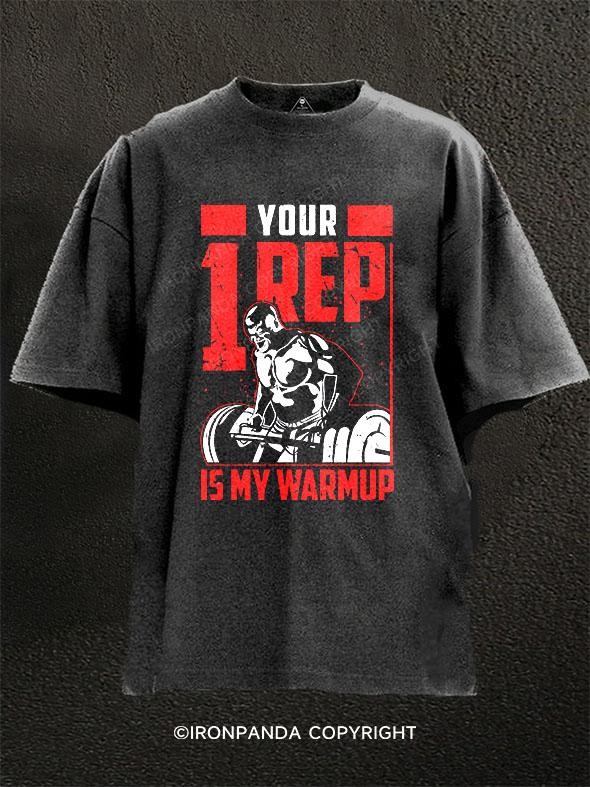 Your 1 Rep Is My Warmup Washed Gym Shirt