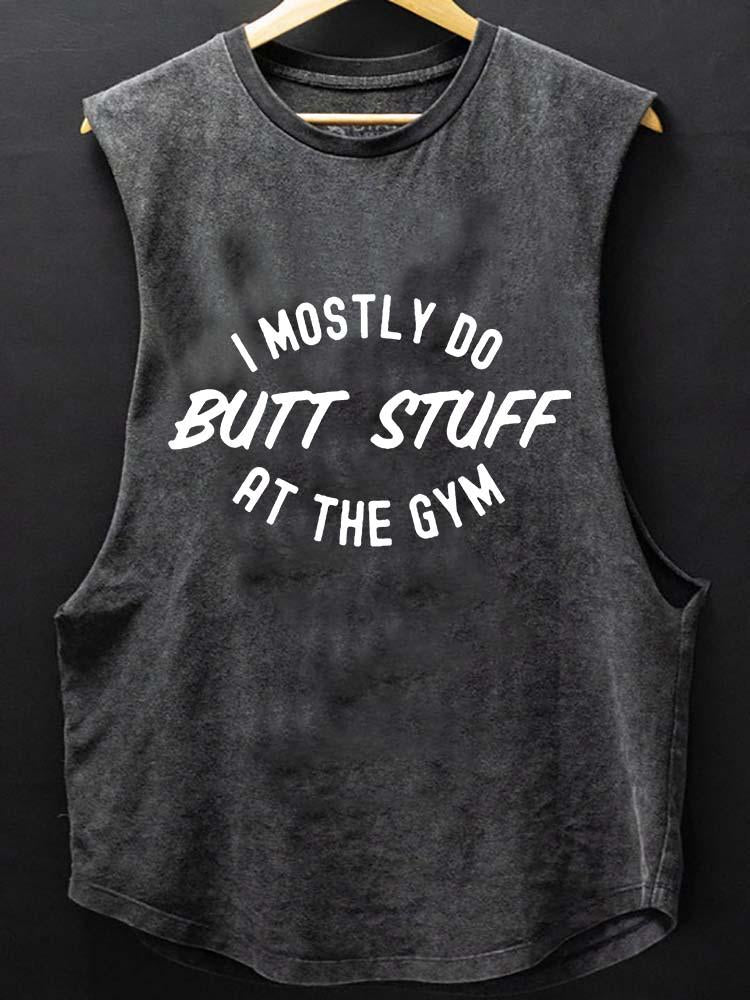 I mostly Only Do Butt Stuff SCOOP BOTTOM COTTON TANK