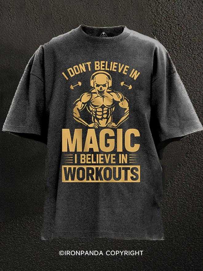 I DON'T BELIEVE IN MAGIC I BELIEVE IN WORKOUTS Washed Gym Shirt