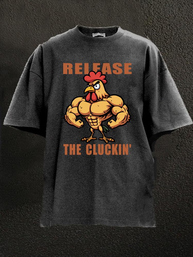 release the cluckin' Washed Gym Shirt