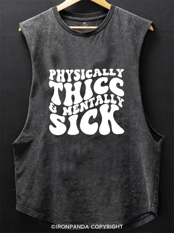 PHYSICALLY THICC & MENTALLY SICK SCOOP BOTTOM COTTON TANK