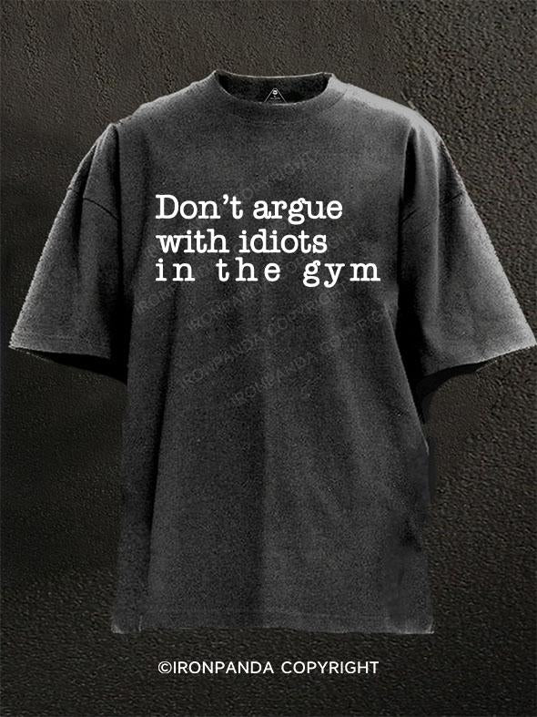 don't argue with idiots in the gym Washed Gym Shirt