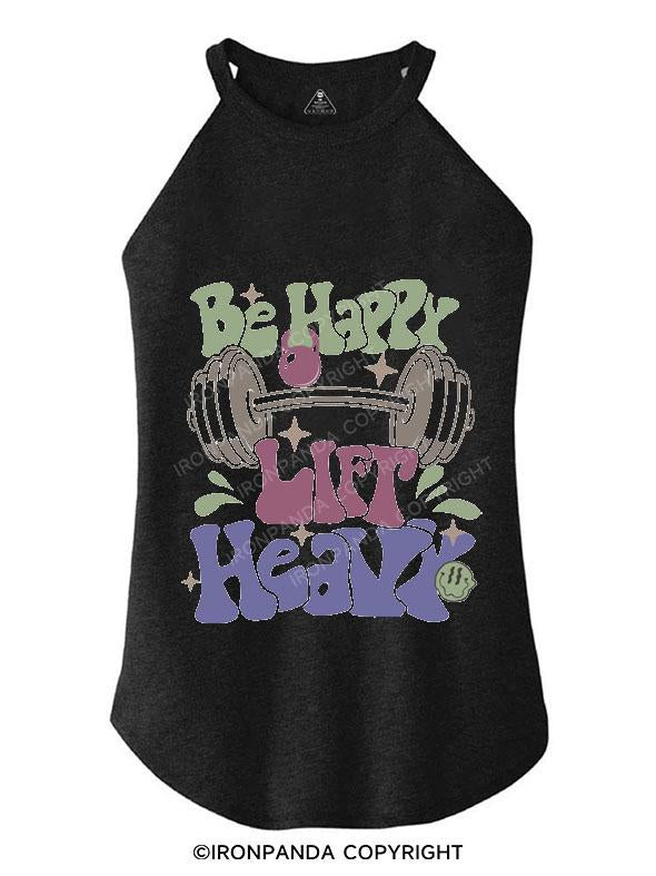 BE HAPPY LIFT HEAVY TRI ROCKER COTTON TANK