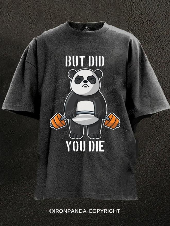 BUT DID YOU DIE Washed Gym Shirt