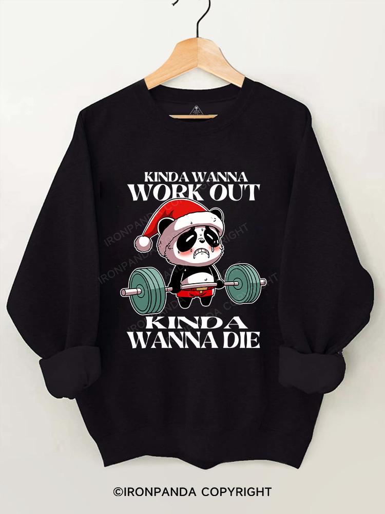 kinda wanna work out kinda wanna die Gym Sweatshirt